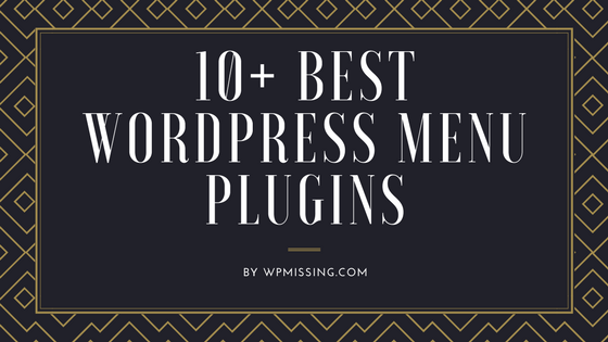 10 Best WordPress Menu Plugins To Improve Your Site Navigation